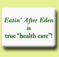 Eatin' After Eden is true heath care!